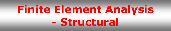 Text Box: Finite Element Analysis- Structural