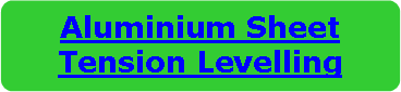 Flowchart: Alternate Process: Aluminium Sheet Tension Levelling